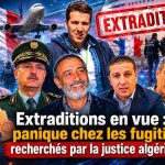Extraditions en vue : panique chez les fugitifs recherchés par la justice algérienne
