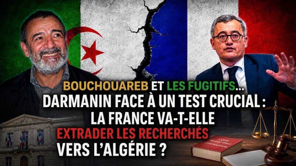 Bouchouareb et les fugitifs… Darmanin face à un test crucial : La France va-t-elle extrader les recherchés vers l’Algérie ?