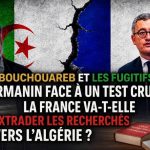 Bouchouareb et les fugitifs… Darmanin face à un test crucial : La France va-t-elle extrader les recherchés vers l’Algérie ?