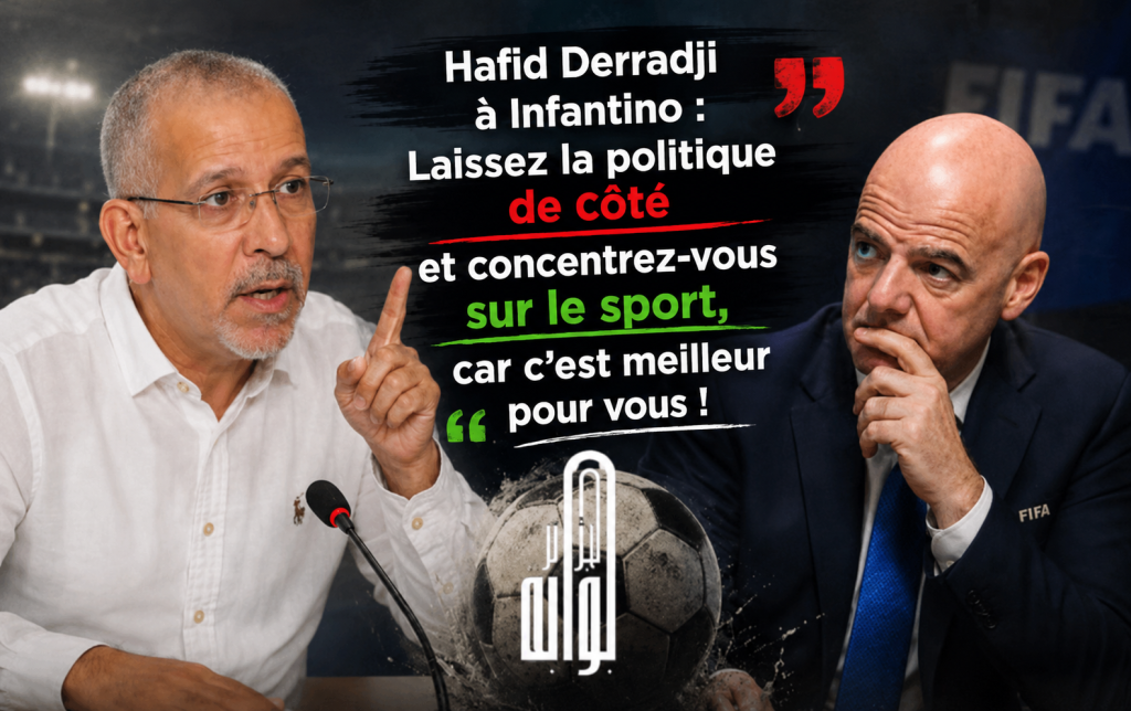 Hafid Derradji à Infantino : « Laissez la politique de côté et concentrez-vous sur le sport ! »