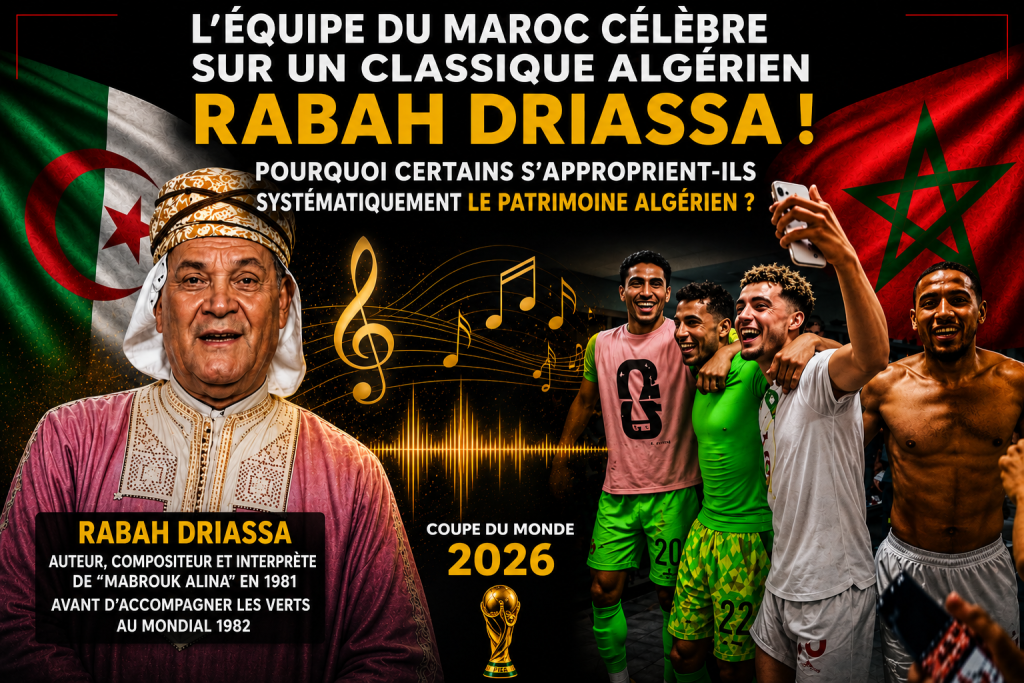 L’équipe du Maroc célèbre sur un classique de Rabah Driassa : pourquoi certains s’approprient-ils systématiquement le patrimoine algérien ?