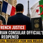 Major Reversal in Paris: French Prosecutors Seek the Release of the Algerian Consular Official in the Boukhors Case.