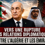 « Le compte à rebours est lancé pour une rupture des relations diplomatiques entre l’Algérie et les Émirats arabes unis ! »