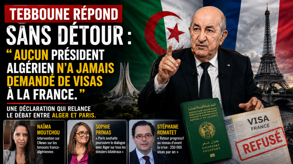Tebboune rétablit la vérité : « Aucun président algérien n&rsquo;a jamais demandé de visas à la France »