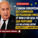 Tebboune : « L&rsquo;Union européenne est composée de plusieurs pays, pas d&rsquo;un seul qui perturbe les relations avec l&rsquo;Algérie »