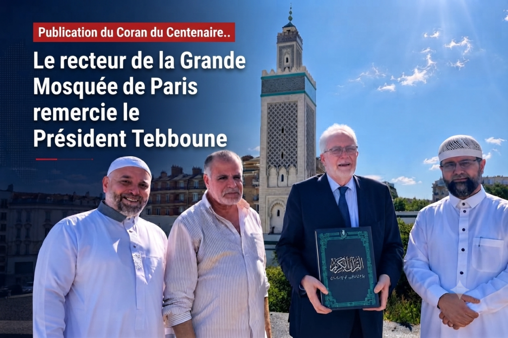 Publication du Coran du centenaire : le recteur de la Grande Mosquée de Paris remercie le président Tebboune