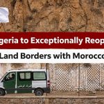Algeria to Exceptionally Reopen Land Borders with Morocco