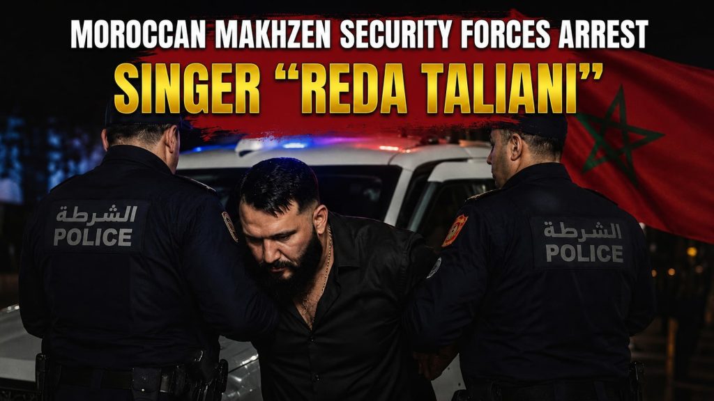 Moroccan Makhzen Security Forces Arrest Singer “Reda Taliani”