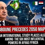 Tebboune anticipates the 2050 maps… An international study places Algeria among the six most influential powers in Africa