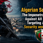 Algerian Security… The Impenetrable Shield Against All Attempts Targeting Algeria’s Security and Stability!