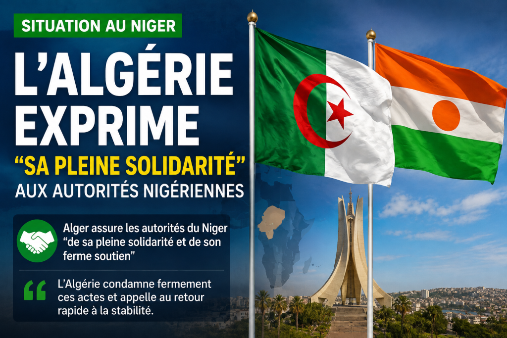 Situation au Niger : l’Algérie exprime sa pleine solidarité avec les autorités nigériennes