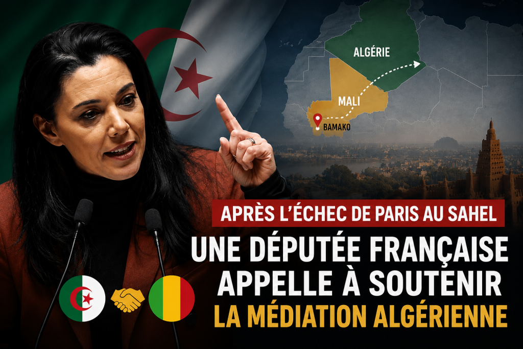 Après l&rsquo;échec de Paris au Sahel, une députée française appelle à soutenir une médiation algérienne dans la crise malienne