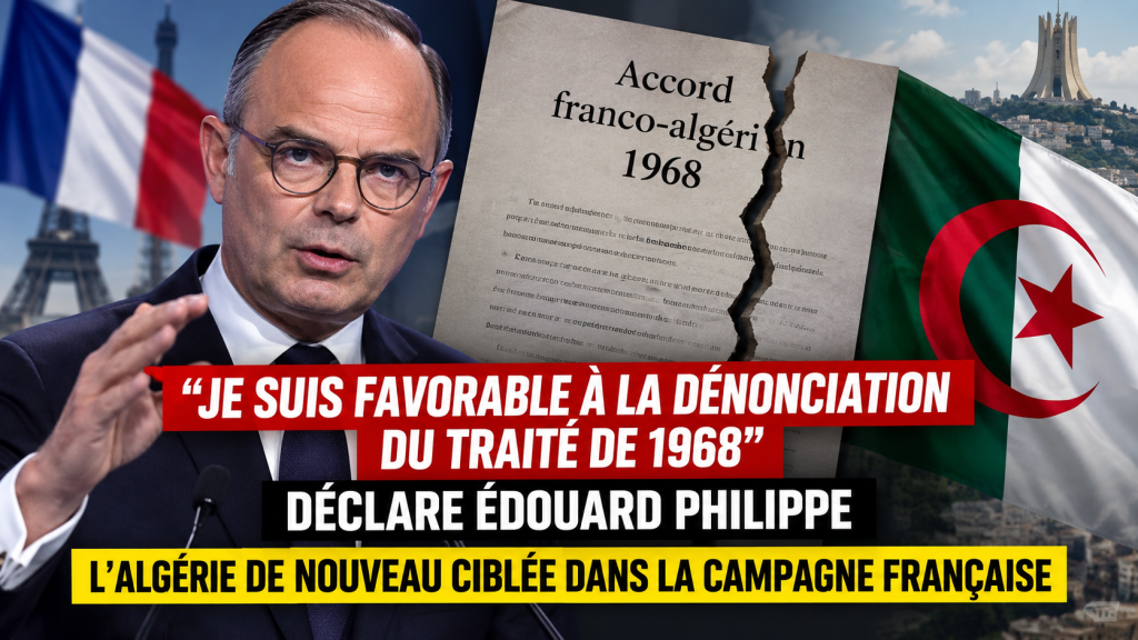 Édouard Philippe veut dénoncer l’accord de 1968 : quand l’Algérie redevient un thème de campagne en France