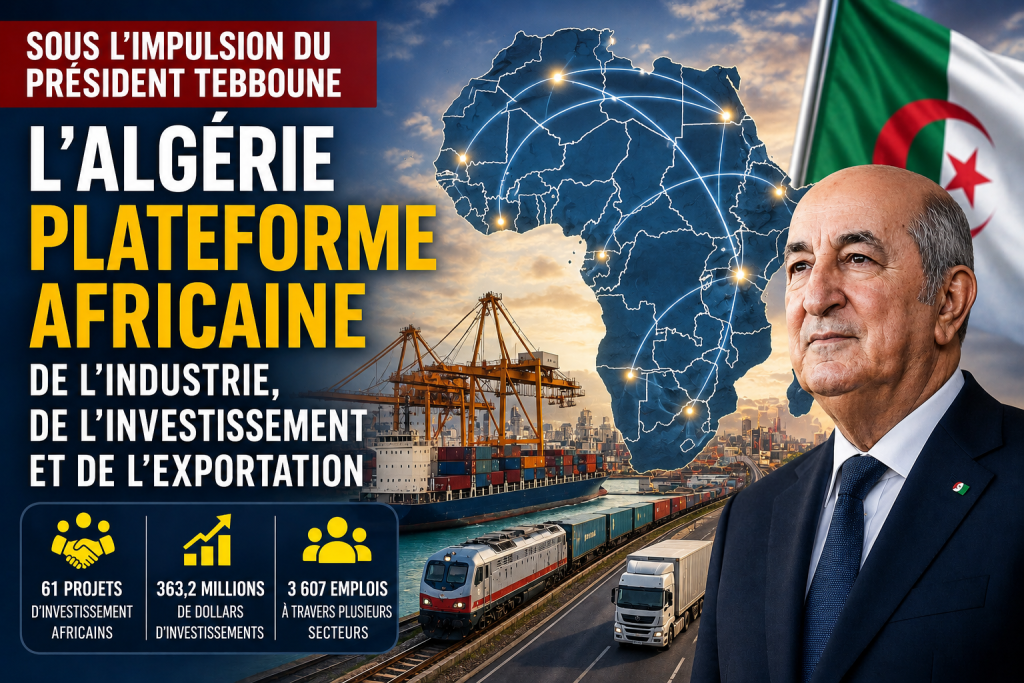 Sous l&rsquo;impulsion du président Tebboune, l&rsquo;Algérie s&rsquo;affirme comme une plateforme africaine de l&rsquo;industrie, de l&rsquo;investissement et de l&rsquo;exportation
