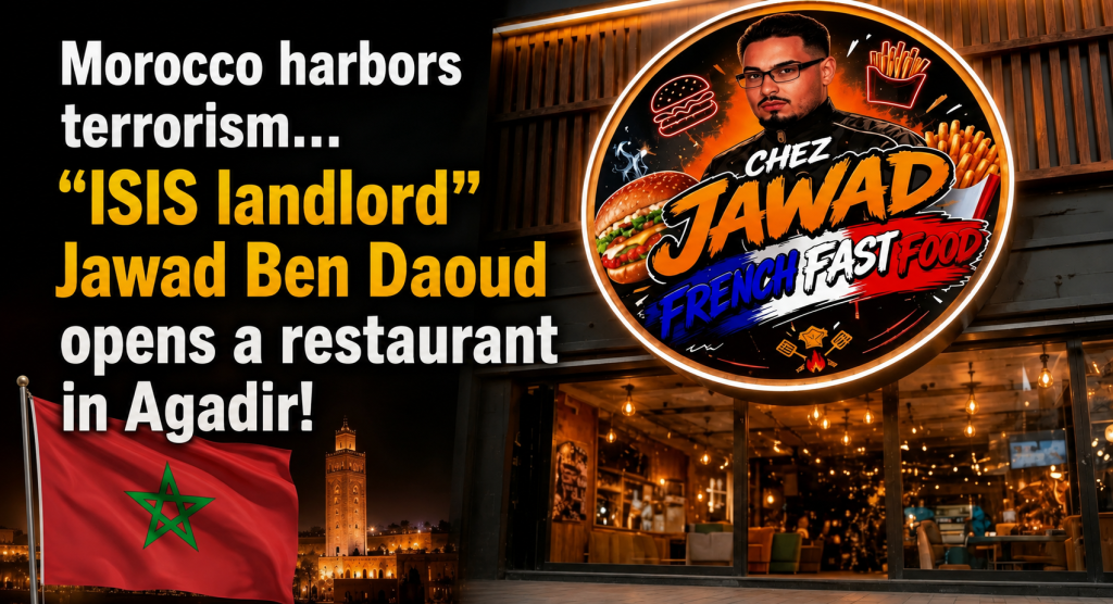 Morocco harbors terrorism… “ISIS landlord” Jawad Ben Daoud opens a restaurant in Agadir!