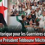 Un exploit historique pour les « Guerrières du désert »… et le président Tebboune félicite !