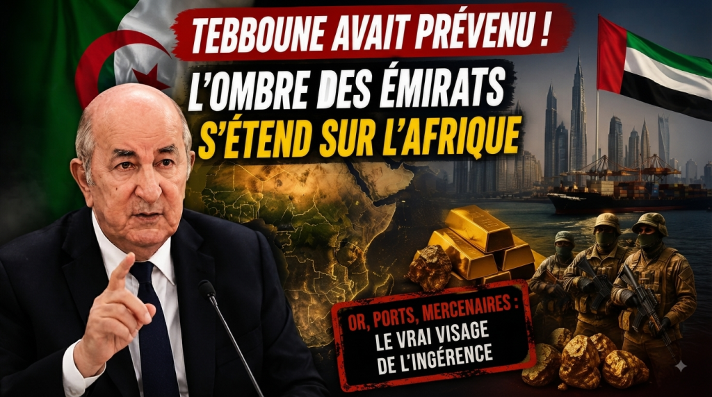 Tebboune avait prévenu : l’ombre des Émirats s’étend sur l’Afrique