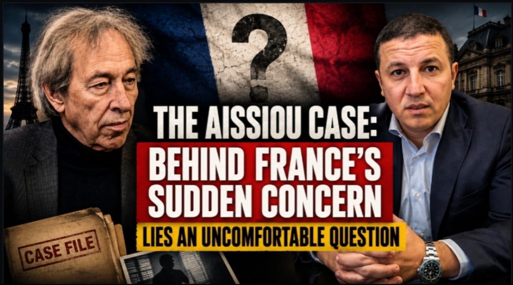 The Aissiou Case: Behind France’s Sudden Concern Lies an Uncomfortable Question