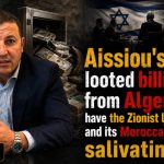 Aissiou’s looted billions from Algeria have the Zionist lobby and its Moroccan pawns salivating!