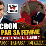 Macron giflé par sa femme vient donner des leçons à l’Algérie ? Range d’abord ta baraque, Emmanuel