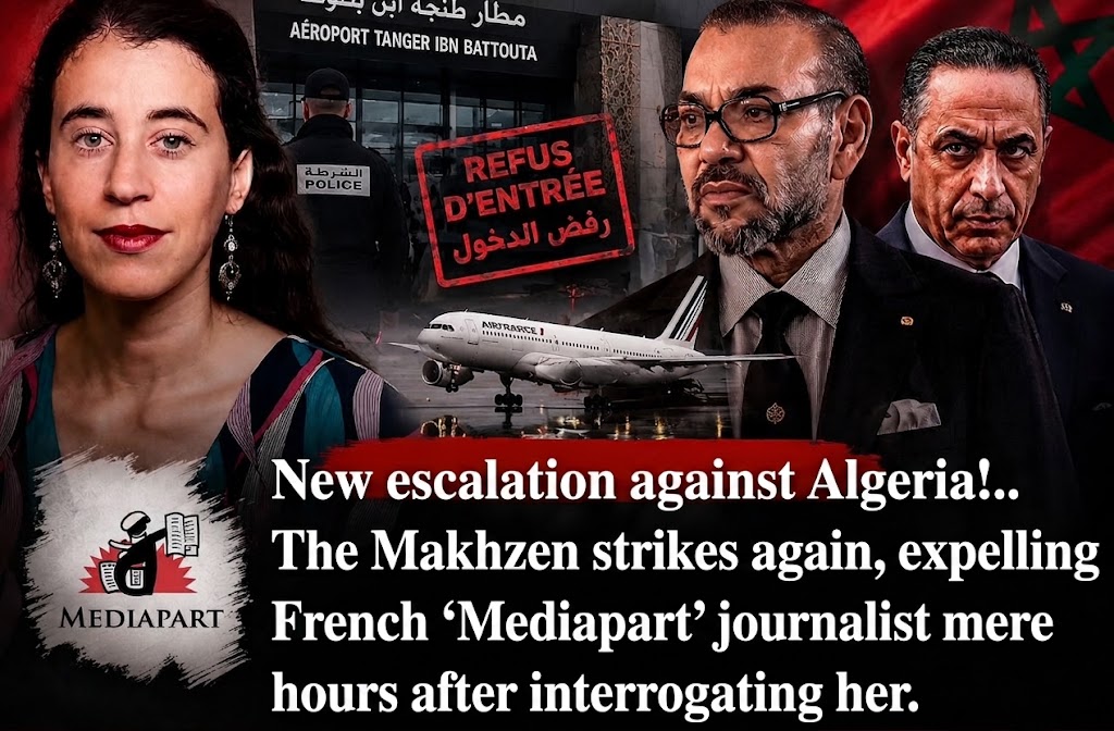New escalation against Algeria!.. The Makhzen strikes again, expelling French “Mediapart” journalist mere hours after interrogating her