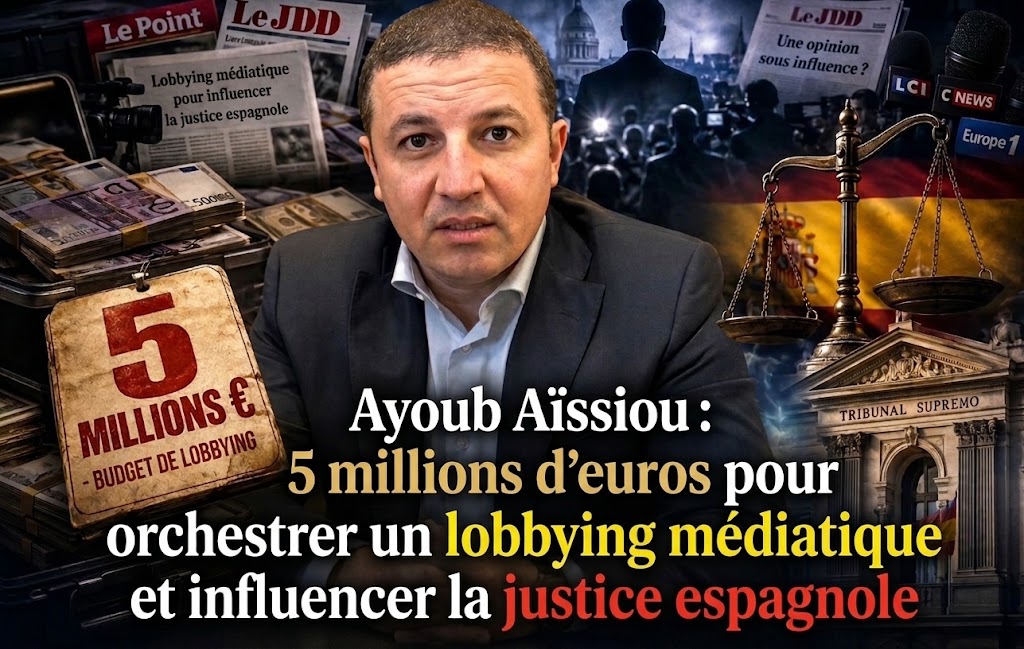 Ayoub Aïssiou: 5 millions d’euros pour orchestrer un lobbying médiatique et influencer la justice espagnole
