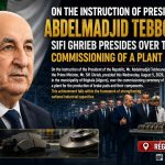 Under President Tebboune’s instruction, the Prime Minister inaugurates a factory created from assets recovered in corruption cases