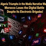 Algeria Triumphs in the Media Narrative War: Morocco Loses the Digital Battle Despite Its Electronic Brigades