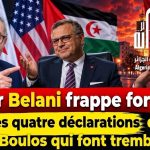 Amar Belani frappe fort: les quatre déclarations de Massad Boulos qui font trembler Rabat
