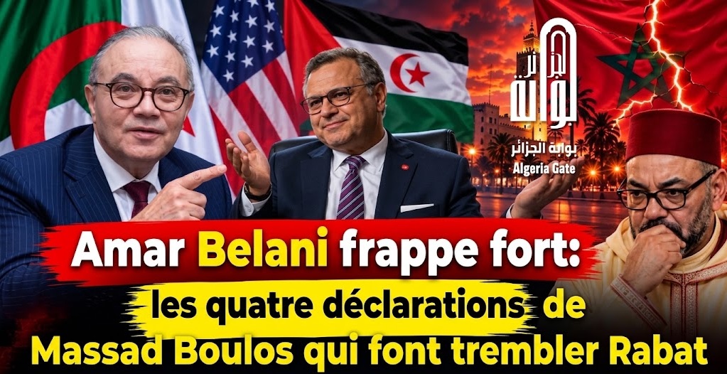 Amar Belani frappe fort: les quatre déclarations de Massad Boulos qui font trembler Rabat