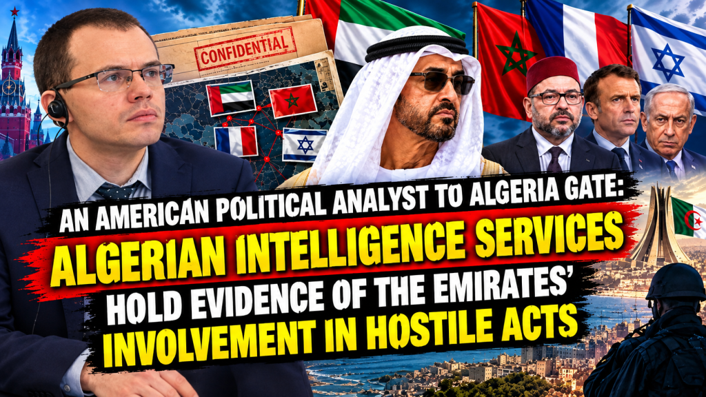 An American political analyst to Algeria Gate: Algerian intelligence services hold evidence of the Emirates’ involvement in hostile acts