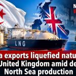 Algeria exports liquefied natural gas to the United Kingdom amid declining North Sea production