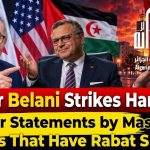 Amar Belani Strikes Hard: Four Statements by Massad Boulos That Have Rabat Shaken