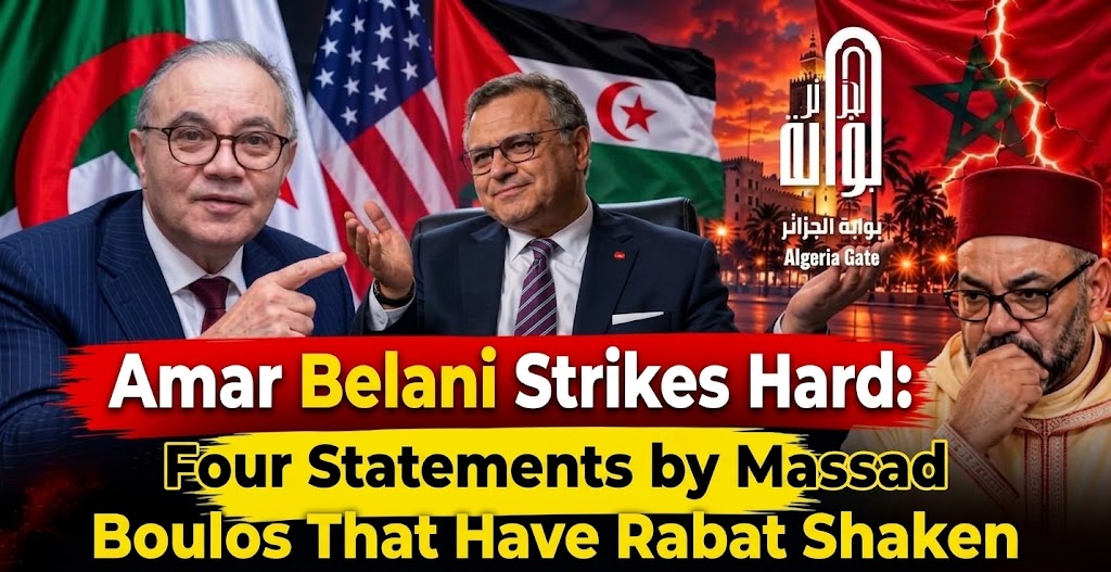 Amar Belani Strikes Hard: Four Statements by Massad Boulos That Have Rabat Shaken