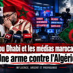Quand Abou Dhabi achète les micros : comment les Émirats ont transformé les médias marocains en arme contre l&rsquo;Algérie