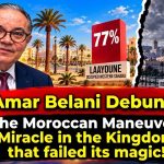 Amar Belani demolishes the Moroccan maneuver: A miracle in a kingdom whose magic has faded!
