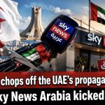 Algeria chops off the UAE’s propaganda arm… Sky News Arabia kicked out