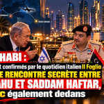 Abou Dhabi : Algeria Gate et confirmés par le quotidien italien Il Foglio révèle une rencontre secrète entre Netanyahu et Saddam Haftar, le Maroc également cité