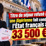 Titre de séjour refusé à tort : une Algérienne fait condamner l’État français à 33 500 €