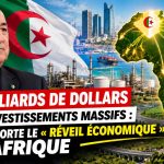 50 milliards de dollars et des investissements massifs : l&rsquo;Algérie porte le « réveil économique » de l&rsquo;Afrique