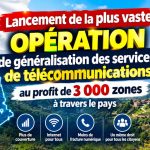 Lancement de la plus vaste opération de généralisation des services de télécommunications au profit de 3 000 zones à travers le pays