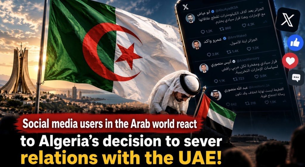 Social media users in the Arab world react to Algeria’s decision to sever relations with the UAE!