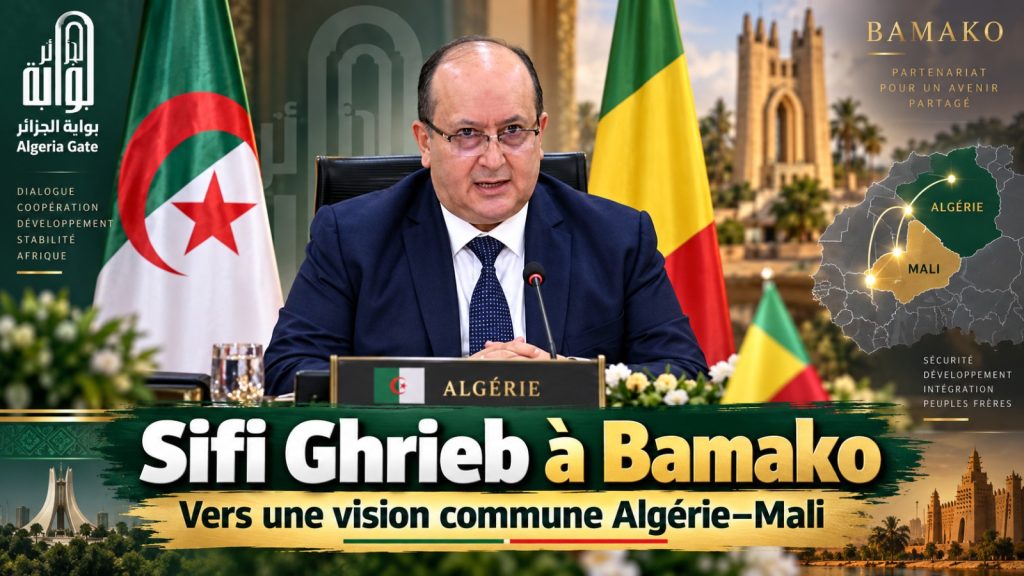 Sifi Ghrieb à Bamako : « Nous aspirons à une vision commune des dossiers d&rsquo;intérêt pour l&rsquo;Algérie et le Mali »