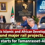 Djellaoui meets Islamic and African Development Banks to fund major rail projects… Countdown starts for Tamanrasset–Algiers line