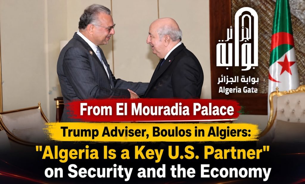 Trump Adviser, Boulos in Algiers: “Algeria Is a Key U.S. Partner” on Security and the Economy