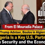 Trump Adviser, Boulos in Algiers: “Algeria Is a Key U.S. Partner” on Security and the Economy