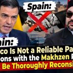 Spain: Morocco Is Not a Reliable Partner… Relations with the Makhzen Regime Must Be Thoroughly Reconsidered