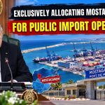 President Tebboune Orders the Allocation of Mostaganem Port Exclusively for Public Import Operations!