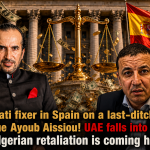 Emirati fixer in Spain on a last-ditch bid to rescue Ayoub Aissiou! UAE falls into the trap… Algerian retaliation is coming hard!