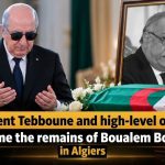 President Tebboune and senior officials receive the remains of Boualem Boualem in Algiers